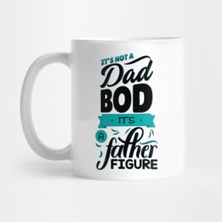 It's Not A Dad Bod It's A Father Figure Mug